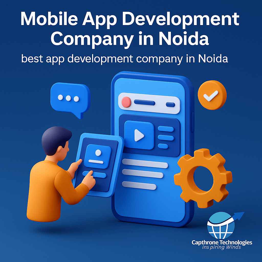 Mobile App Development Company in Noida | best app development company in Noida – Capthrone Technologies